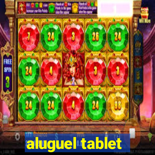 aluguel tablet